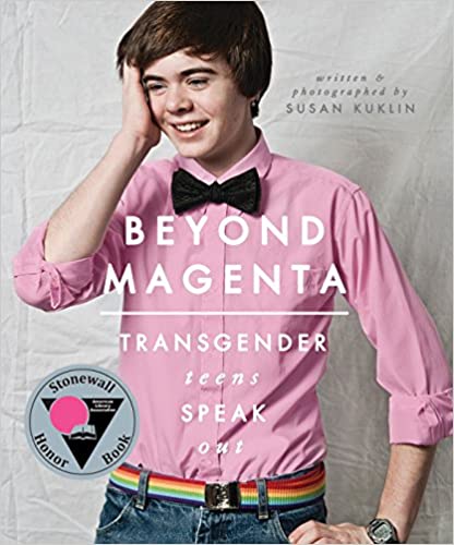 Beyond Magenta: Transgender Teens Speak Out by Susan Kulkin