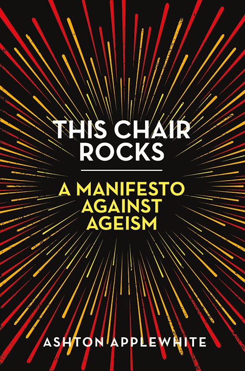 A book cover with a vibrant burst of yellow lines radiating from the center against a black background, featuring the title "this chair rocks: a manifesto against ageism" by ashton applewhite.