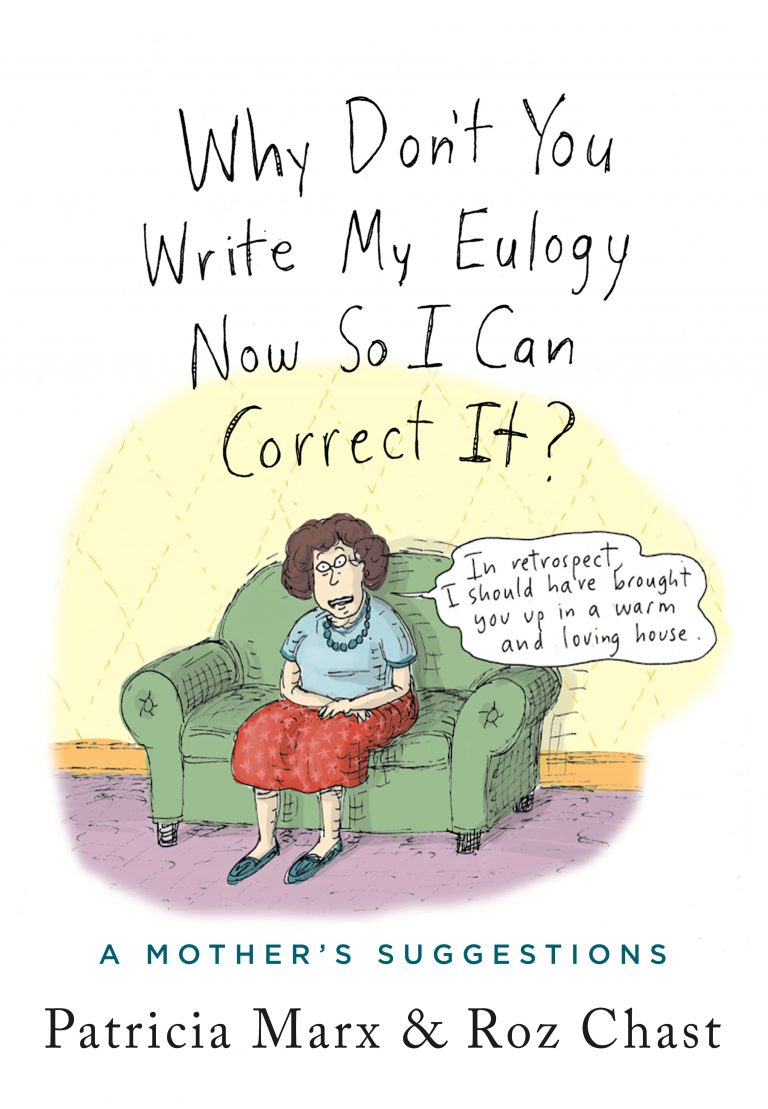 A book cover featuring an illustration of a woman sitting comfortably on a green couch with the title "why don't you write my eulogy now so i can correct it?" by patricia marx & roz chast, including a humorous quote bubble that says "in her perfect world, everyone would have been brought up in a warm and loving house.