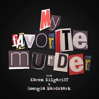 A collage of various fonts and cut-out letters and words forming the title "my favorite murder" with "with karen kilgariff & georgia hardstark" below, against a dark background, styled like a classic ransom note to suggest a true crime theme.