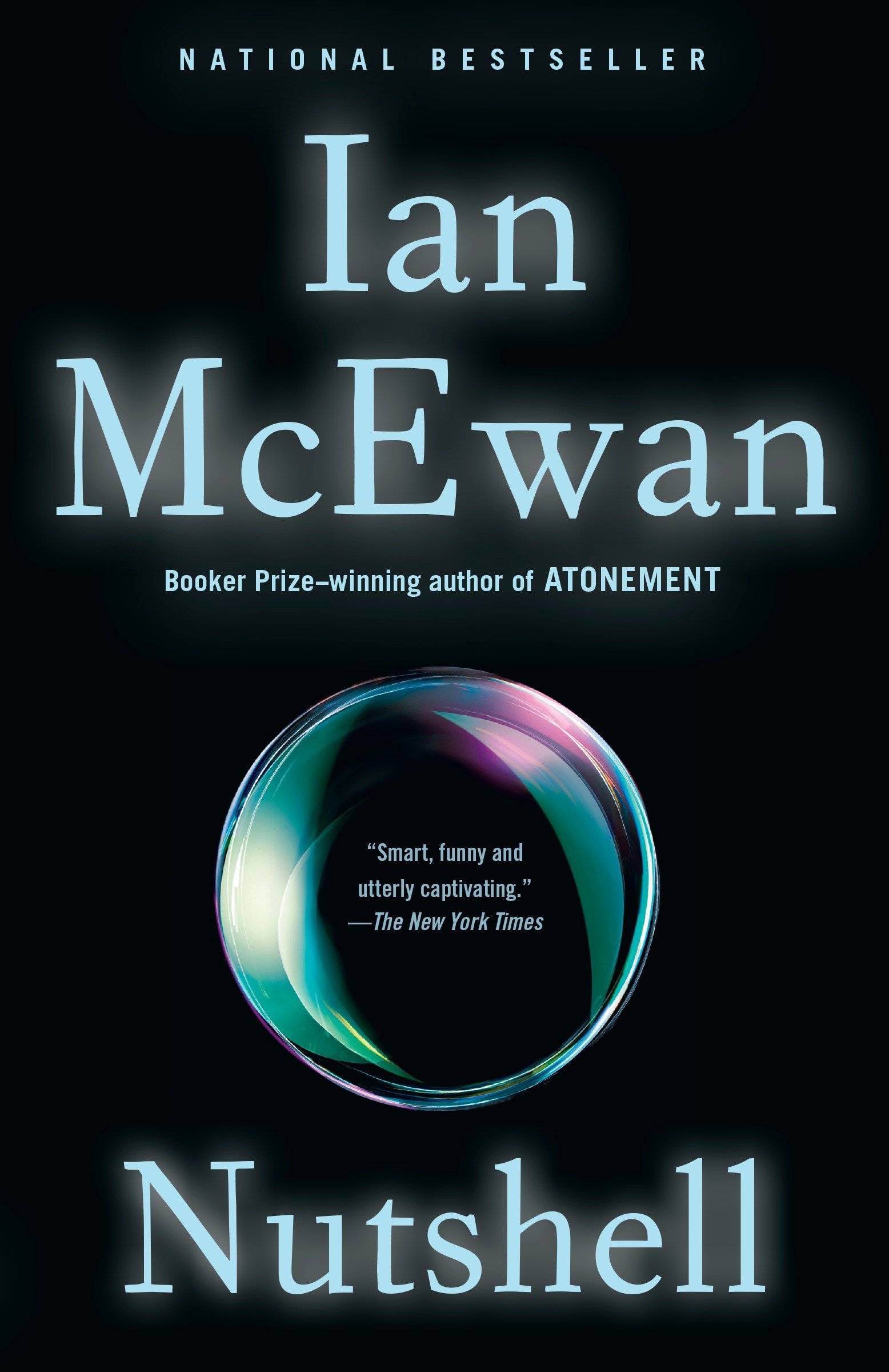 A captivating and thought-provoking cover of ian mcewan's novel "nutshell," featuring a mesmerizing iridescent bubble against a dark background, heralding the book's status as a national bestseller and showcasing praise from the new york times.