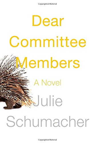 The image shows a book cover with the title "dear committee members," labeled as "a novel" by julie schumacher. the background is white, and the text is in black and yellow. there is an illustration of a porcupine on the right side of the cover that appears to be peeking or emerging from the edge, with its quills prominently displayed.