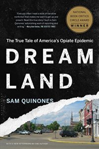 The image is a cover of a book titled "dreamland: the true tale of america's opiate epidemic" by sam quinones. the cover features a small american town with houses and streets in the background, overlaid by the book title in large, bold letters. at the top, accolades and a brief endorsement of the book's quality and relevance are included. there is a white line sweeping across the cover reminiscent of a powdered substance, which may symbolize the opiate crisis discussed in the book.