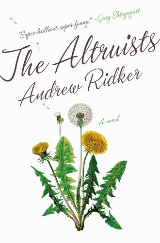 A book cover for "the altruists" by andrew ridker featuring artistic botanical illustrations of dandelion plants at various stages of growth, with praise from author gary shteyngart at the top.
