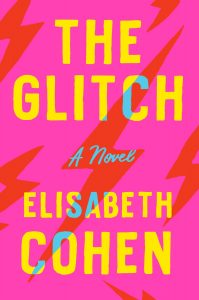 Book cover with a vibrant abstract design, featuring the title "the glitch" in bold block letters, along with the subtitle "a novel" and the author's name "elisabeth cohen" against a hot pink background with electric orange zigzag accents.