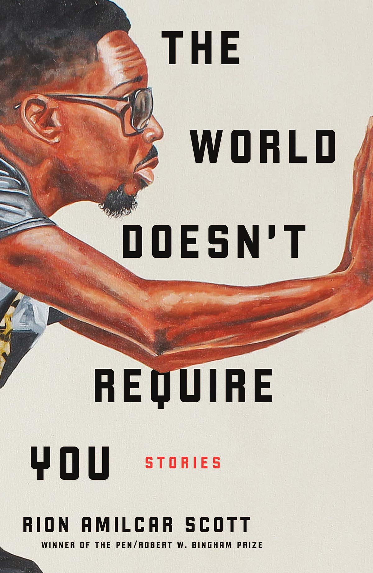 A striking book cover featuring a stylized illustration of a man gazing intently to the side, with the bold title "the world doesn't require you" centered and the author's name, rion amilcar scott, just below. a caption emphasizing the book's acclaim, noting it as a winner of the pen/robert w. bingham prize, adds to the powerful impression.