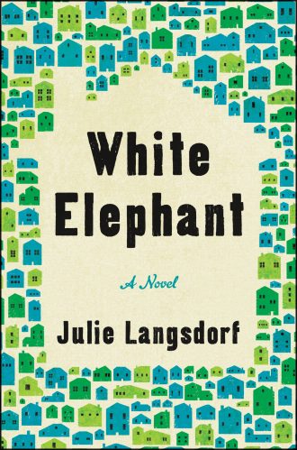 A colorful book cover featuring the title "white elephant" with an array of small green and blue houses patterned in the background, indicating that this novel by julie langsdorf might delve into neighborhood dynamics or community stories.