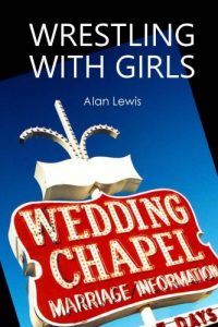 A book cover titled "wrestling with girls" by alan lewis, featuring a neon sign of a wedding chapel against a clear blue sky.