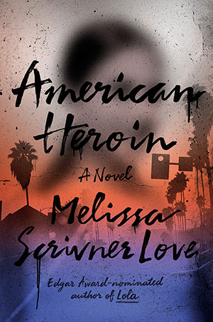 American Heroin by Melissa Scrivner Love