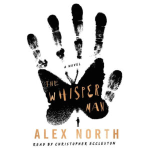 Book cover: "The Whisper Man" by Alex North. Large black butterfly with handprints; text reads "A Novel" and "Read by Christopher Eccleston".