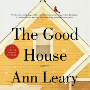 Cover of "The Good House" by Ann Leary, featuring a yellow house with snow and a red bird.