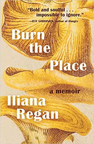 burn-the-place-memoir-iliana-regan
