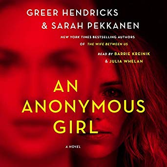 An Anonymous Girl by Greer Hendricks narrated by Sarah Pekkanen, barrie kreinik, julia whelan