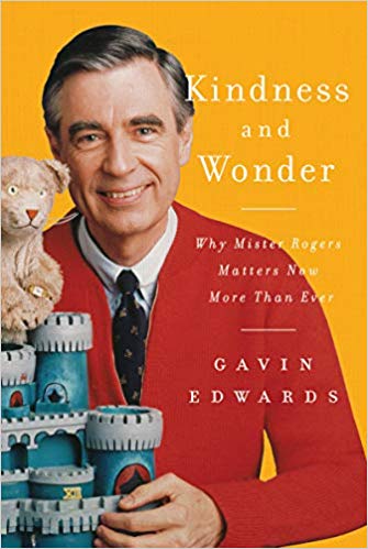 Kindess and wonder why mister rogers matters now more than ever by Gavin Edwards