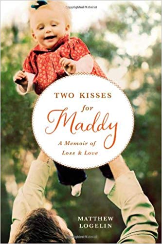 Two Kisses for Maddy: A Memoir of Loss and Love by Matthew Logelin