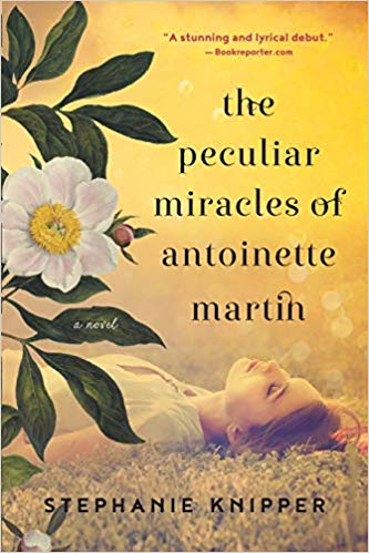 The Peculiar Miracles of Antoinette Martin by Stephanie Knipper