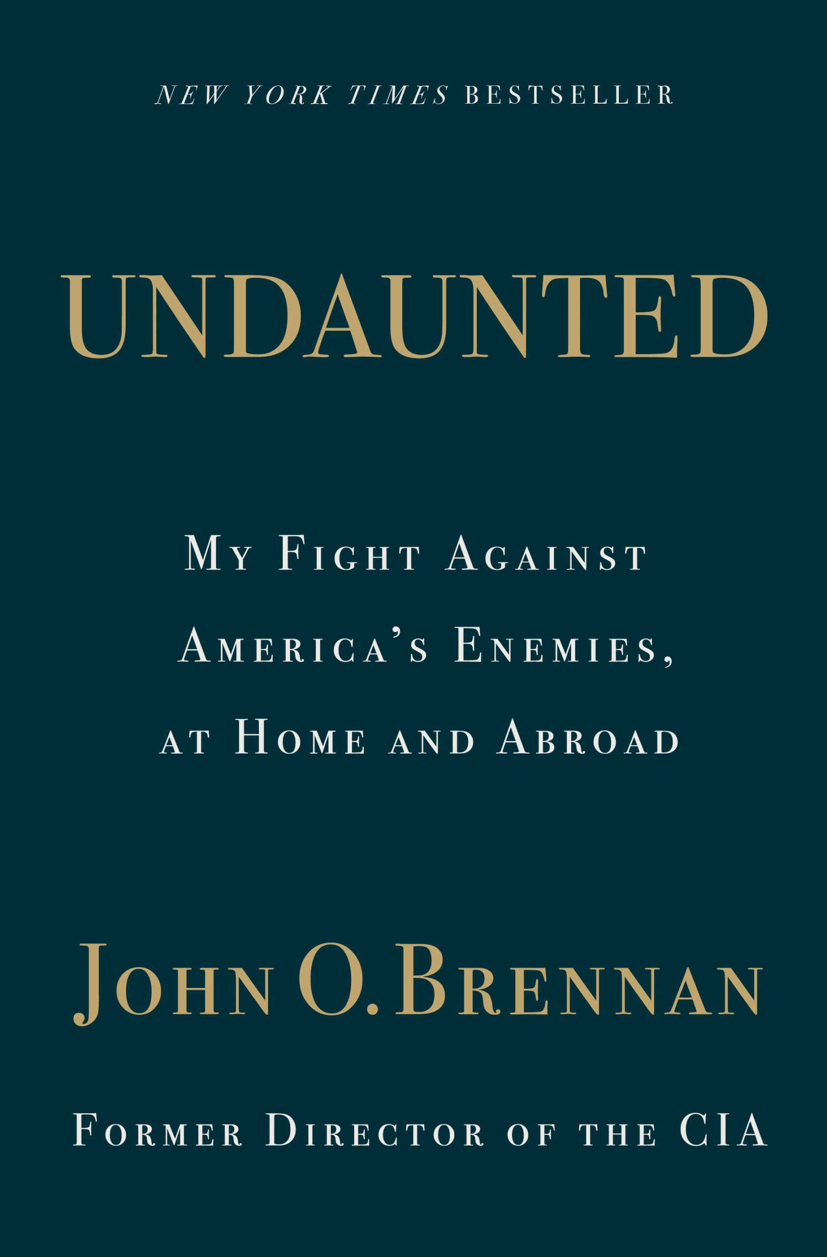 Cover of the book "undaunted: my fight against america's enemies, at home and abroad" by john o. brennan, former director of the cia, labeled as a new york times bestseller.