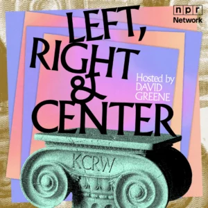Podcast cover: "Left, Right & Center," hosted by David Greene, with NPR and KCRW logos and classical column.