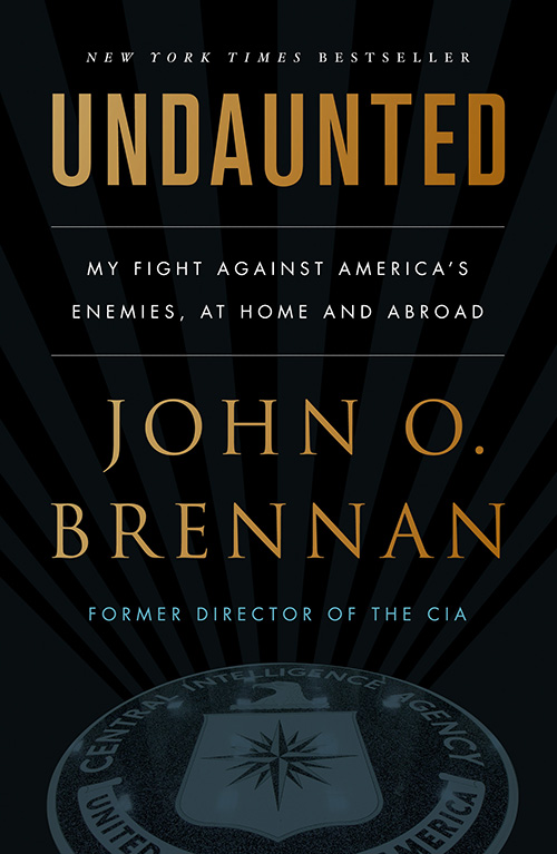 The image shows the cover of a book titled "undaunted: my fight against america's enemies, at home and abroad" by john o. brennan, who is noted to be the former director of the cia. the cover features a bold, black background with the emblem of the central intelligence agency (cia) at the bottom, and the text is presented in white and gold colors, indicating a serious and authoritative tone, consistent with the content one might expect from a high-level government official's memoir or account of service.