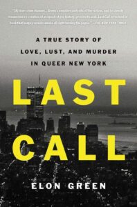 Cover of the book 'last call: a true story of love, lust, and murder in queer new york' by elon green, featuring a skyline silhouette against a twilight sky, with quotes praising the work.