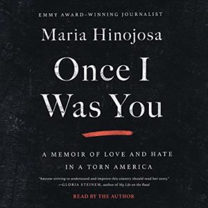Book cover of 'once i was you: a memoir of love and hate in a torn america' by maria hinojosa, an in-depth personal account reflecting on immigration and identity in america.