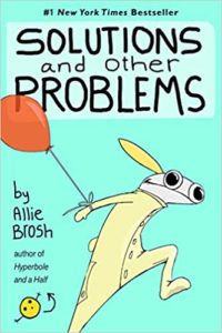 Cartoon illustration of a creature holding onto a red balloon, with a title "solutions and other problems" by allie brosh displayed above.
