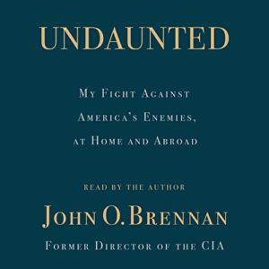 Undaunted: my fight against america's enemies, at home and abroad - audiobook cover featuring the title and author john o. brennan, former director of the cia, with a promise of a personal narration by the author himself, set against a dark blue background.