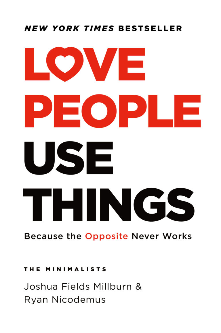 Cover of the new york times bestseller 'love people use things' by the minimalists, joshua fields millburn & ryan nicodemus, promoting minimalist living by prioritizing relationships over material possessions.