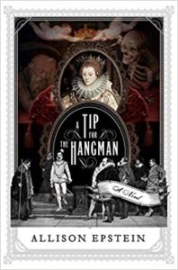 A historical novel cover presenting 'a tip for the hangman' by allison epstein, featuring a montage of elizabethan era imagery, including an ornate portrait, a skeleton, and figures in period clothing.