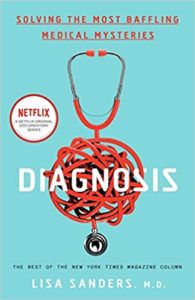 A book cover titled "diagnosis: solving the most baffling medical mysteries" by lisa sanders, m.d., with an illustration of a stethoscope's tubing tangled into a complex knot, indicating the intricacy of medical puzzles. the cover also mentions a related netflix documentary series and notes the book contains the best of a new york times magazine column.