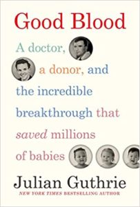 Cover of the book "good blood: a doctor, a donor, and the incredible breakthrough that saved millions of babies" by julian guthrie, featuring portraits of an adult male, a second adult with obscured details, and four babies.