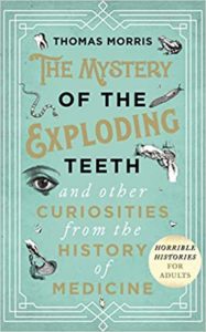 Book cover of "the mystery of the exploding teeth and other curiosities from the history of medicine" by thomas morris featuring vintage-style design elements and illustrations of teeth.