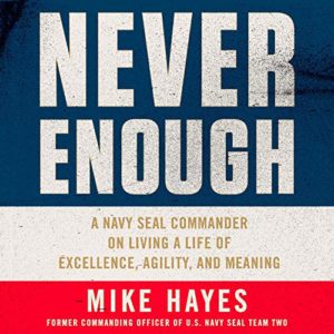 Book cover for 'never enough: a navy seal commander on living a life of excellence, agility, and meaning' by mike hayes, former commanding officer of u.s. navy seal team two.