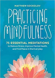 Book cover titled "practicing mindfulness" by matthew sockolov, featuring a serene lotus flower design to symbolize peace and mindfulness, advertising 75 essential meditations for reducing stress, improving mental health, and finding peace in everyday life.