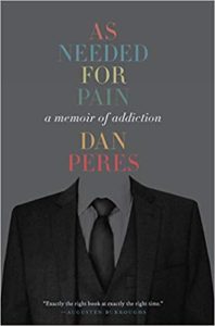 The image depicts a book cover for "as needed for pain: a memoir of addiction" by dan peres, featuring a minimalist design with just a suit and tie, without showing the person's head, symbolizing perhaps the invisibility of addiction struggles.