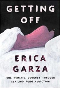 Book cover of 'getting off' by erica garza, depicting an illustration that symbolizes a personal journey through sex and porn addiction.