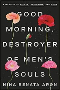 A book cover of "good morning, destroyer of men's souls" by nina renata aron, featuring a stark black background with the title in white and yellow text, adorned with images of pink poppies.