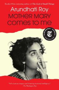 Book cover of "Mother Mary Comes to Me" by Arundhati Roy, featuring a black-and-white photo of a woman smoking.