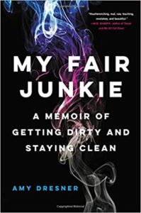 Book cover for 'my fair junkie: a memoir of getting dirty and staying clean' by amy dresner - an intense journey of addiction and recovery.