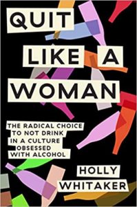 A book cover featuring the title "quit like a woman: the radical choice to not drink in a culture obsessed with alcohol" by holly whitaker, with a bold and colorful design.