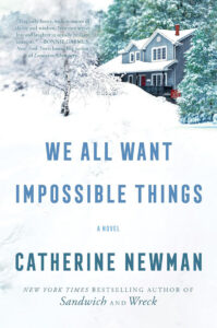 A snowy house with a porch, trees, and the book title "We All Want Impossible Things" by Catherine Newman.
