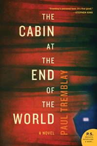 A mysterious and ominous book cover displaying the title "the cabin at the end of the world" by paul tremblay, with endorsements from stephen king, set against a dark, grunge-textured background with red and orange hues that evoke a sense of urgency and foreboding.