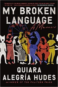The image shows the cover of the book "my broken language: a memoir" by quiara alegría hudes, the winner of the pulitzer prize. the cover features stylized illustrations of various people, suggesting a sense of community and diversity, with a blend of warm and cool colors.