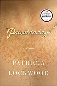 The image shows the cover of the book "priestdaddy: a memoir" by patricia lockwood. the cover features a close-up of a person's neck and chest area with a golden necklace that spells out the word "priestdaddy." the background is a warm, skin-toned color with freckles, and there is a red and white sticker at the top left corner indicating a "10 best of 2017 new york times book review" distinction.