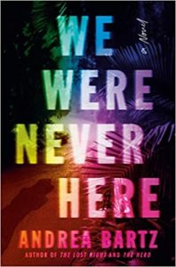 A vivid book cover featuring the title "we were never here" by andrea bartz in a colorful, distorted text that gives a sense of mystery or disorientation, suggesting a gripping psychological thriller.