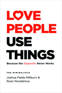 Book cover with a bold message advocating for prioritizing human connections over material possessions, titled 'love people, use things' by the minimalists, joshua fields millburn and ryan nicodemus.