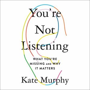 Colorful sound waves encircle the bold title 'you're not listening,' highlighting the theme of communication in kate murphy's book about the importance of active listening and understanding what we're missing in our interactions.