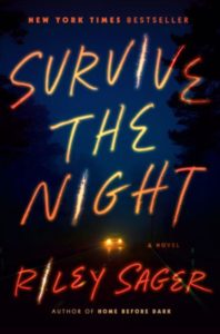 A dark and foreboding road stretches into the distance under a night sky, illuminated by the glow of a car's headlights. bold text screams "survive the night" in neon lettering, with "a novel" and the author's name, riley sager, suggesting a thrilling and suspenseful read.