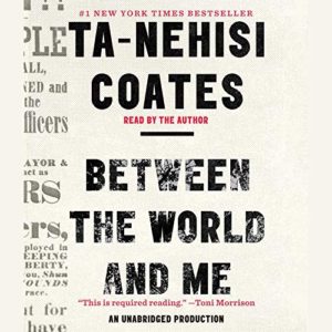 Cover of the audiobook "between the world and me" by ta-nehisi coates, featuring a bold, typographic design with critical acclaim by toni morrison.