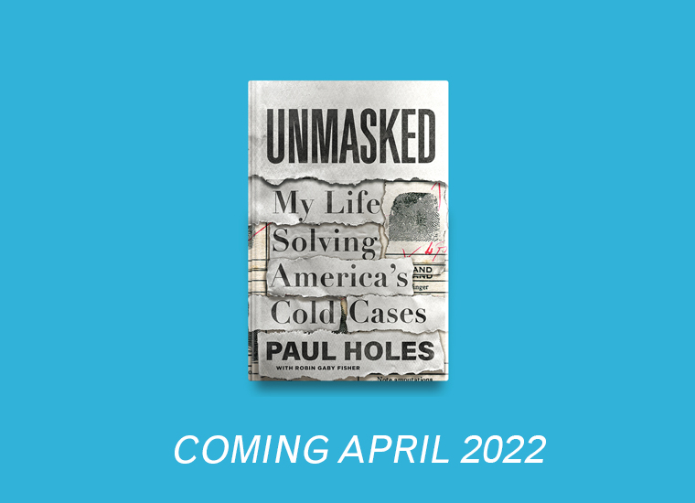 A book titled "unmasked: my life solving america's cold cases" by paul holes with robin gaby fisher, presented against a calm blue background with text indicating its release in april 2022.